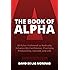 The Book of Alpha: 30 Rules I Followed to Radically Enhance My Confidence, Charisma, Productivity, Success, and Life