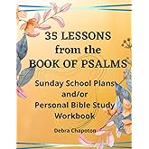 35 Lessons from the Book of Psalms: Sunday School Plans and/or Personal Bible Study Workbook (Lessons from the Bible)