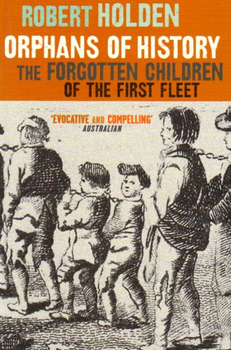 Orphans of History: the Forgotten Children of the First Fleet: The Forgotten Children of the First Fleet