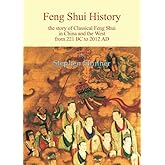 Feng Shui History: The Story of Classical Feng Shui in China and the West from 221 BC to 2012 AD