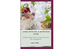 LIVING WITH EPI: A NUTRITION GUIDE: Evidence-Based Dietary Approaches for EPI Management