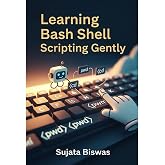Learning Bash Shell Scripting Gently: An Advanced, 217-Page Guide to Command Line Automation, sed, awk, and Career Survival.