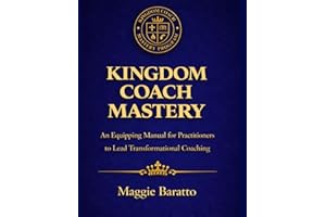 Kingdom Coach Mastery: An Equipping Manual for Practitioners to Lead Transformation