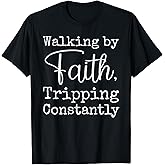 Walking by Faith Tripping Constantly Christian Bible Quotes T-Shirt