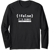 !False - Programmer Coding Code Coder Software Long Sleeve T-Shirt