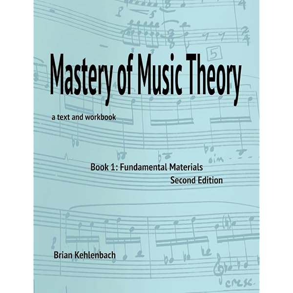 Mastery of Music Theory: Book 1: Fundamental Materials: Kehlenbach
