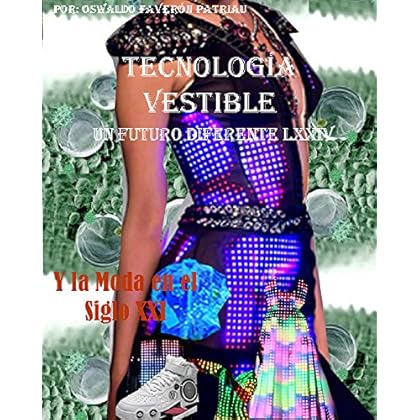 Tecnología Vestible: Y la moda e el Siglo XXI (Un Futuro Diferente nº 74) Tecnología Vestible: Y la moda e el Siglo XXI (Un Futuro Diferente nº 74)