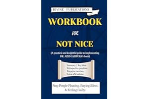WORKBOOK FOR NOT NICE: Stop People Pleasing and staying silent. (A practical and insightful guide to DR. AZIZ GAZIPURA's book.)