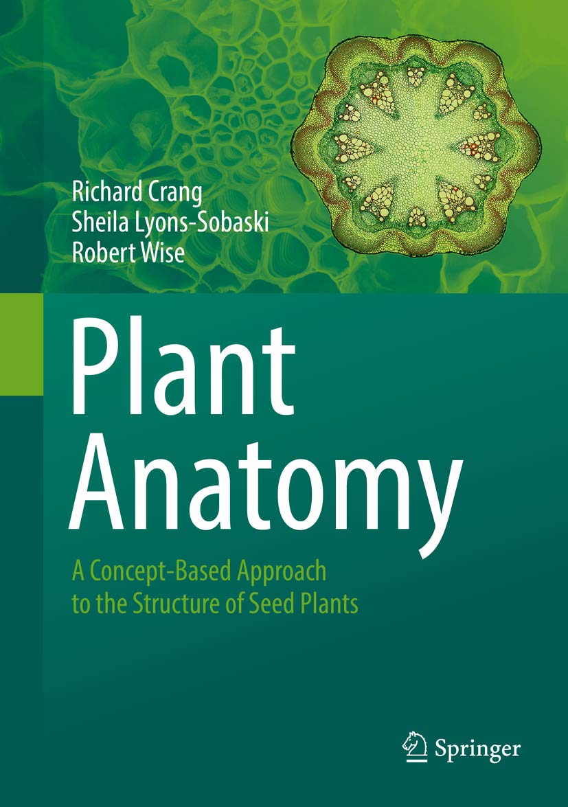 Plant Anatomy A Concept Based Approach To The Structure Of Seed Plants 1st Ed 2018 Crang Richard Lyons Sobaski Sheila Wise Robert Amazon Com