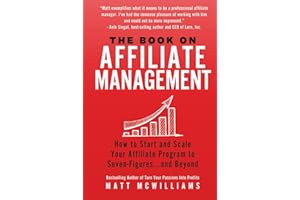 The Book on Affiliate Management: How to Start and Scale Your Affiliate Program to Seven-Figures...and Beyond