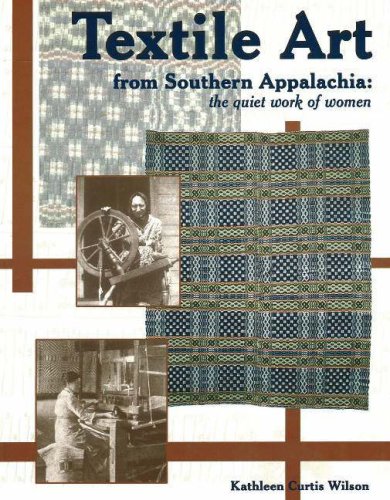 Textile Art from Southern Appalachia: The Quiet Work of Women by Kathleen Curtis Wilson