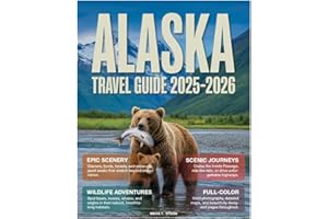 Alaska Travel Guide 2025-2026 (Full-Color): Step-by-Step Road Trips, Cruise Stops, Denali & Northern Lights Itineraries, Wildlife Viewing, National Parks, Off-the-Beaten-Path Adventures in the USA.