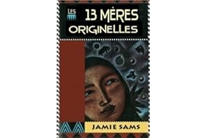 LES 13 MERES ORIGINELLES - LA VOIE INITIATIQUE DESFEMMES AMERINDIENNES