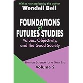 Foundations of Futures Studies: Volume 2: Values, Objectivity, and the Good Society (Human Science for a New Era Series)