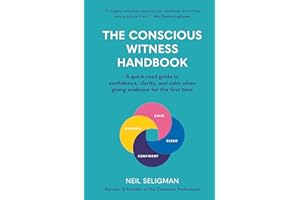 The Conscious Witness Handbook: A Quick-Read Guide To Confidence, Clarity, And Calm When Giving Evidence For The First Time