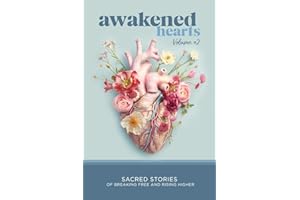 Awakened Hearts: Sacred Stories of Breaking Free and Rising Higher