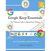 Google Keep Essentials: The Ultimate Guide to Digital Note-Taking