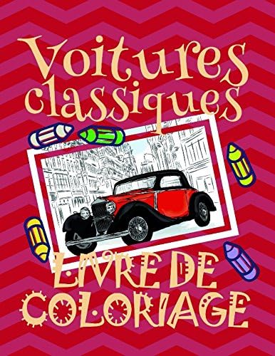Livre de Coloriage Voitures classiques ✎: Voitures Livre de Coloriage pour les enfants 4-8 ans! ✌ (Livre de Coloriage Voitures classiques - A SERIES OF COLORING BOOKS) (French Edition)