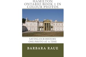 Hamilton Ontario Book 1 in Colour Photos: Saving Our History One Photo at a Time