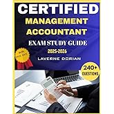 Certified Management Accountant Exam Study Guide 2025-2026: Over 240+ Practice Questions, detailed Answer Explanations and Exam Tips