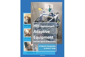 Hip Replacement Adaptive Equipment and the Sport of Recovery: A Patient's Perspective by Martin E. Dodge