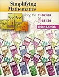 Simplifying Mathematics Using the TI-82-83 or TI-85-86, Smith, Brian E., 1891289012