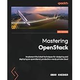 Mastering OpenStack: Implement the latest techniques for designing and deploying an operational, production-ready private cloud
