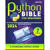 The Python Bible for Beginners: The Step-by-Step Roadmap for Aspiring Programmers to Achieve Coding Mastery and Unlock Rewarding Tech Careers
