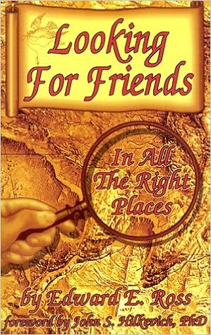 Looking For Friends In All The Right Places Ross Edward 9780966669534 Amazon Com Books