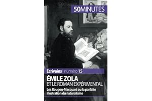 Émile Zola et le roman expérimental: Les Rougon-Macquart ou la parfaite illustration du naturalisme (Écrivains) (French Edition)