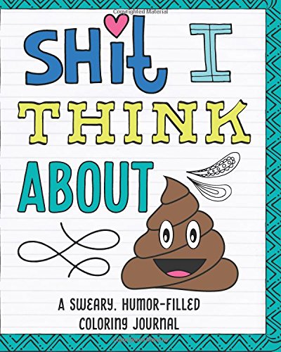 Shit I Think About: A Sweary, Humor-Filled Coloring Journal