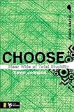 Choose: Steer Wide of Total Stupidity (Deeper Series) by Kevin Johnson