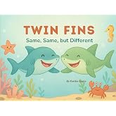 Twin Fins: Same, Same, but Different!: A Sweet Story Book About Twin Siblings Sharing a Bond and Discovering What Makes Them Different and Special. Twins - Who Are the Same, Yet One of a Kind.
