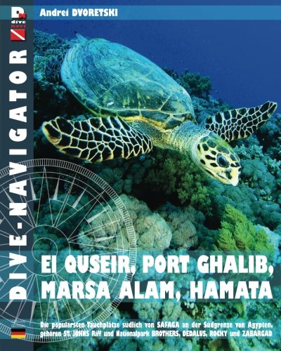 Dive-navigator EL QUSEIR, PORT GHALIB, MARSA ALAM, HAMATA: Die besten 61 Tauchpltze sdlich von Safaga an der Sdgrenze von gypten, gehren St. ... und GPS-Positionen (German Edition)