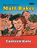 The Lost Art of Matt Baker Vol. 1: The Complete Canteen Kate by 