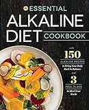 Essential Alkaline Diet Cookbook: 150 Alkaline Recipes to Bring Your Body Back to Balance Essential Alkaline Diet Cookbook: 150 Alkaline Recipes to Bring Your Body Back to Balance