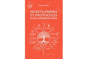 Secrets, prières et protocoles d'une guérisseuse divine: Guide complet pour la guérison (French Edition)