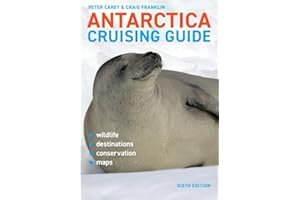 Antarctica Cruising Guide: Sixth edition: Includes Antarctic Peninsula, Falkland Islands, South Georgia and Ross Sea