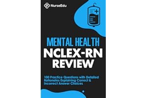 Mental Health NCLEX-RN Review: 100 Practice Questions with Detailed Rationales Explaining Correct & Incorrect Answer Choices