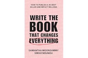 Write the Book That Changes Everything: How to Publish a #1 Bestseller and Impact Millions