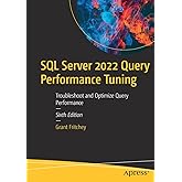 SQL Server 2022 Query Performance Tuning: Troubleshoot and Optimize Query Performance