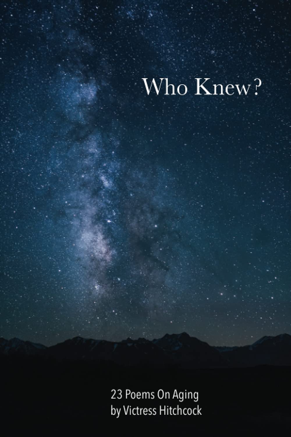 Amazon Com Who Knew 23 Poems On Aging Hitchcock Victress Hitchcock Victress Books