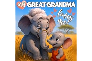 My Great Grandma Loves Me!: A Heartwarming Illustrated Story Celebrating the Unbreakable Bond Between Generations: The Perfect Keepsake for New Moms and Great Grandmas