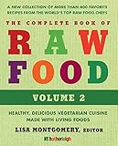 The Complete Book of Raw Food, Volume 2: A New Collection Of More Than 400 Favorite Recipes From The World's Top Raw Food Chefs (The Complete Book of Raw Food Series)