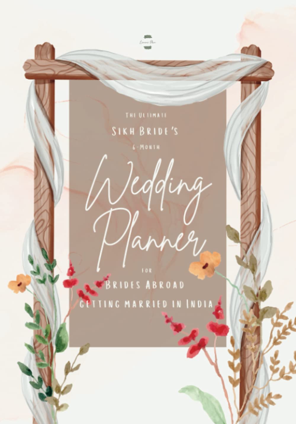 The Ultimate Sikh Bride’s 6-Month Wedding Planner for Brides Abroad getting married in India: Flora Woodland Edition