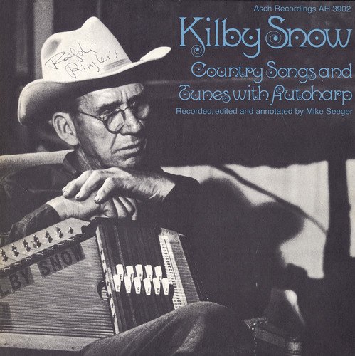 Kilby Snow: Country Songs and Tunes with Autoharp - Recorded, Edited, and Annotated by Mike Seeger