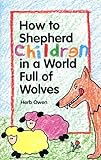 How to Shepherd Children in a World Full of Wolves, Owen, Herb, 0941005666
