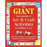 The GIANT Encyclopedia of Art & Craft Activities for Children 3 to 6: More than 500 Art & Craft Activities Written by Teachers for Teachers (The GIANT Series) by