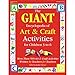The GIANT Encyclopedia of Art & Craft Activities for Children 3 to 6: More than 500 Art & Craft Activities Written by Teachers for Teachers (The GIANT Series) by