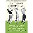 American Triumvirate: Sam Snead, Byron Nelson, Ben Hogan, and the Modern Age of Golf